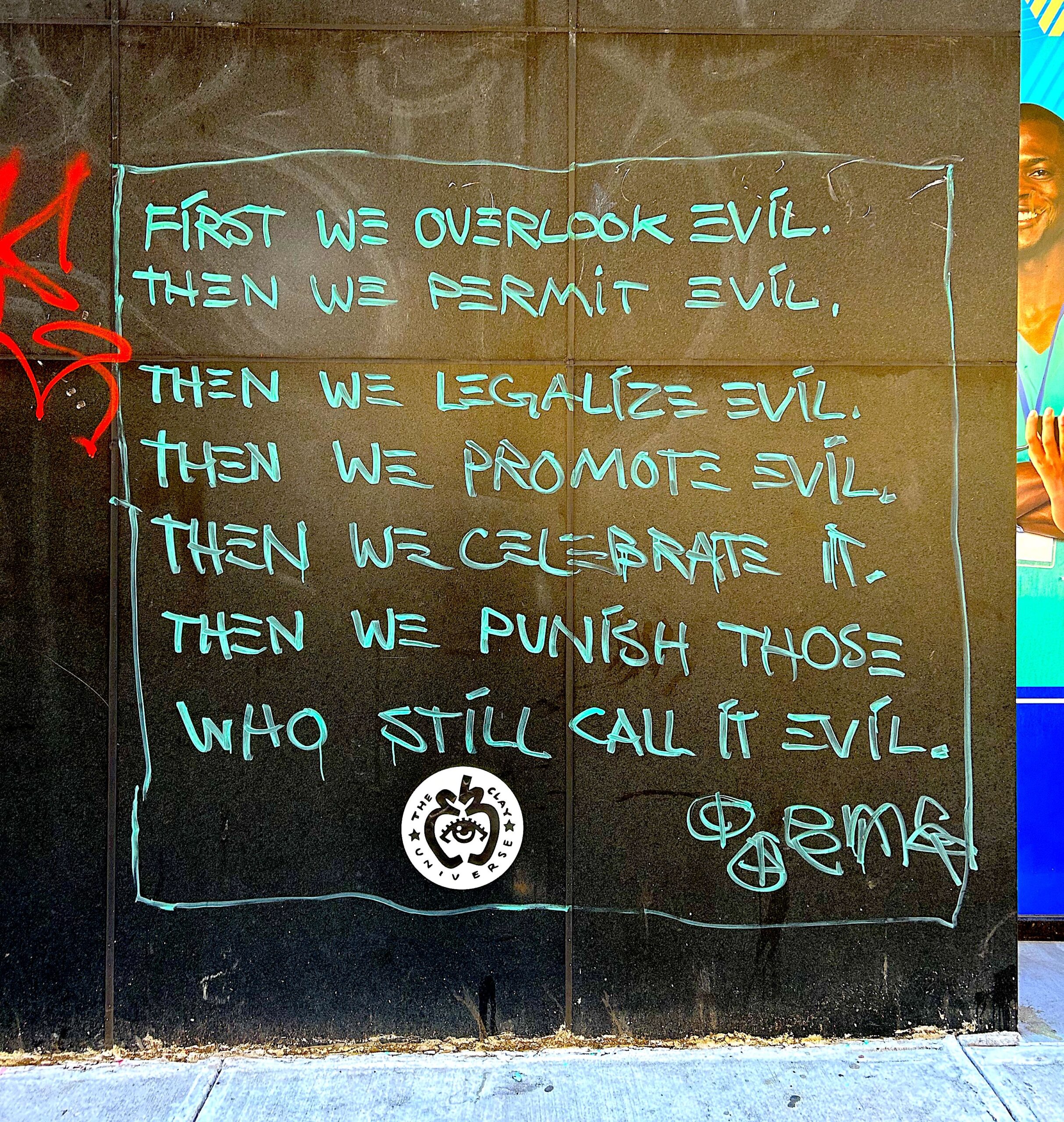 First we overlook evil. Then we permit evil. Then we legalize evil. Then we promote evil. Then we celebrate it. Then we punish those who still call it evil. 